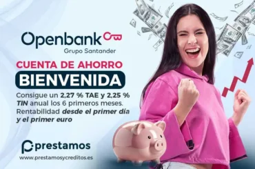 Cuenta de Ahorro Bienvenida de Openbank: Gana un 2,27 % TAE Cuenta de Ahorro Bienvenida de Openbank